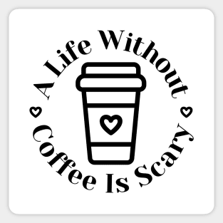 A Life Without Coffee Is Scary. Funny Coffee Lover Gift Sticker